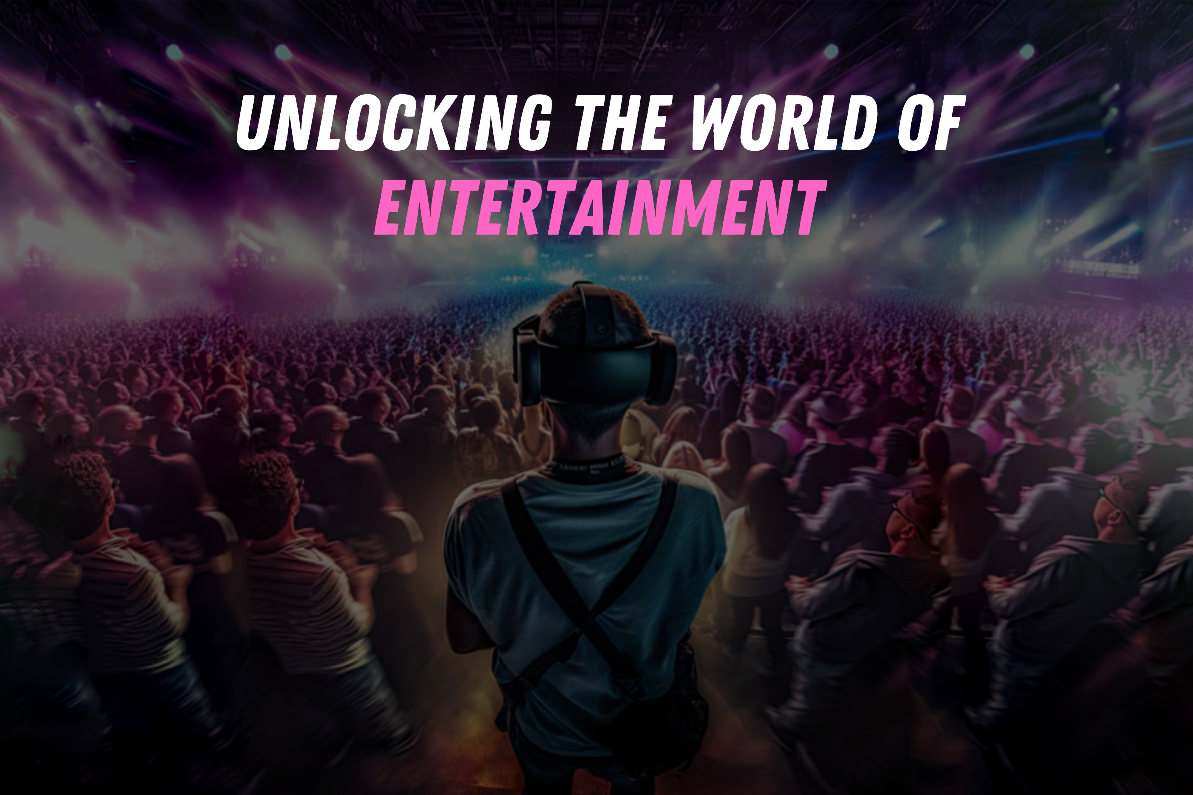 Unlocking the world of entertainment