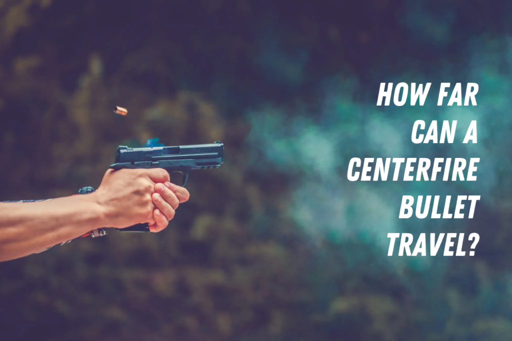 how far can a centerfire bullet travel