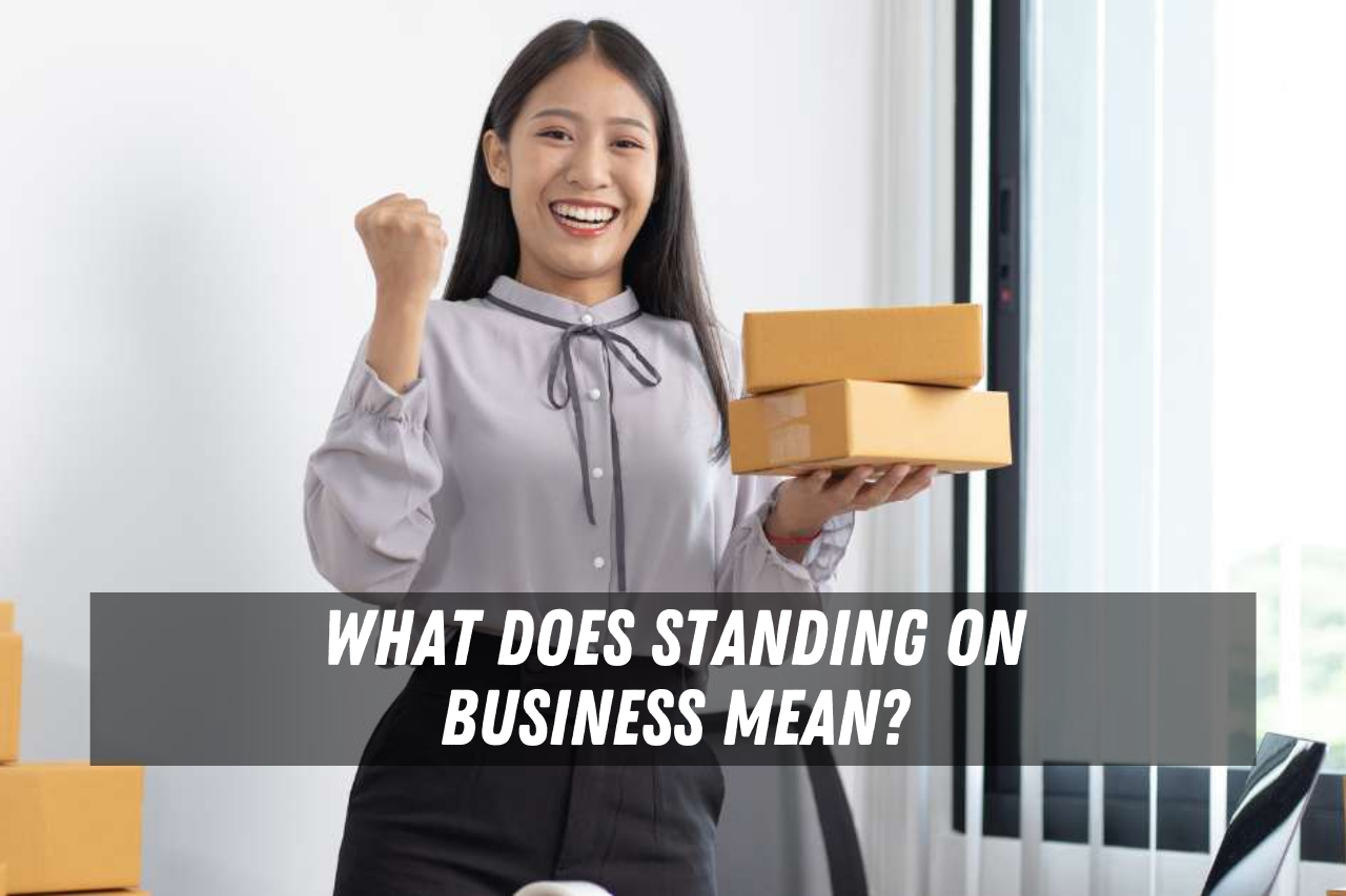 What does standing on business mean
