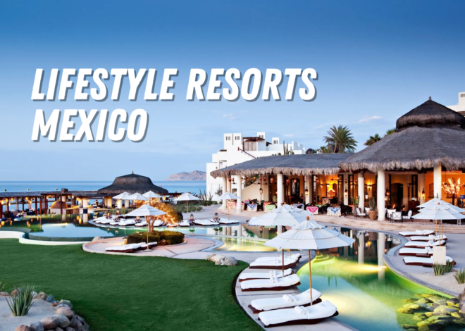 lifestyle resorts mexico