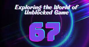 unblocked games 67